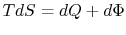 $ TdS=dQ+d\Phi$