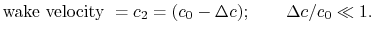 $\displaystyle \textrm{wake velocity }= c_2 =(c_0-\Delta c);\qquad \Delta c/c_0\ll 1.$