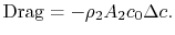 $\displaystyle \textrm{Drag} = -\rho_2 A_2 c_0 \Delta c.$