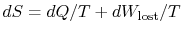 $ dS =
dQ/T + dW_\textrm{lost}/T$