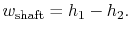 $\displaystyle w_\textrm{shaft} = h_1 - h_2.$