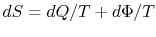 $ dS = dQ/T + d\Phi/T$