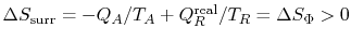 $ \Delta
S_\textrm{surr} = -Q_A/T_A + Q_R^\textrm{real}/T_R = \Delta S_\Phi >
0$