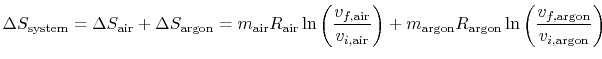 $\displaystyle \Delta S_\textrm{system} = \Delta S_\textrm{air} + \Delta S_\text...
...\textrm{argon}\ln\left(\frac{v_{f,\textrm{argon}}}{v_{i,\textrm{argon}}}\right)$