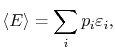 $\displaystyle \langle E\rangle = \sum_i p_i \varepsilon_i,$