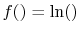 $ f()=\ln()$