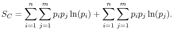 $\displaystyle S_C=\sum_{i=1}^n\sum_{j=1}^m p_i p_j \ln(p_i)+ \sum_{i=1}^n\sum_{j=1}^m p_i p_j \ln(p_j).$