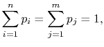 $\displaystyle \sum_{i=1}^n p_i = \sum_{j=1}^m p_j = 1,$