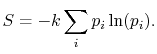 $\displaystyle S=-k\sum_i p_i \ln(p_i).$