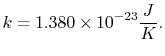 $\displaystyle k =1.380\times10^{-23} \frac{J}{K}.$