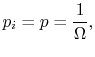 $\displaystyle p_i = p = \frac{1}{\Omega},$