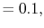 $\displaystyle =0.1,$