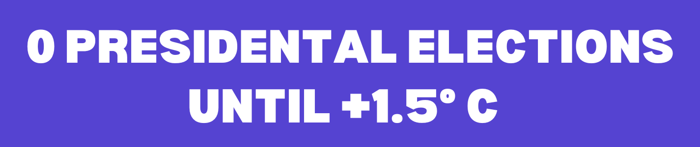 0 PRESIDENTIAL ELECTIONS UNTIL 1.5°C